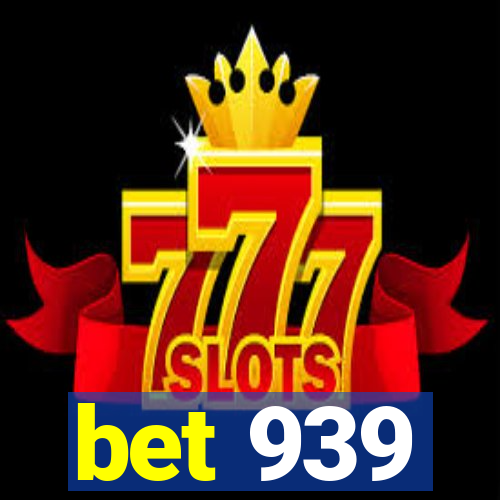 bet 939